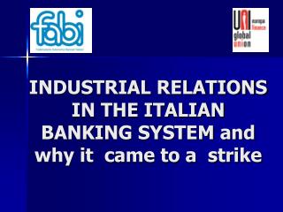 INDUSTRIAL RELATIONS IN THE ITALIAN BANKING SYSTEM and why it came to a strike