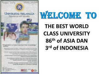 THE BEST WORLD CLASS UNIVERSITY 86 th of ASIA DAN 3 rd of INDONESIA