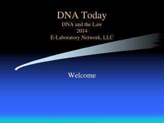 DNA Today DNA and the Law 2014 E-Laboratory Network, LLC