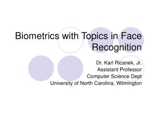 Biometrics with Topics in Face Recognition