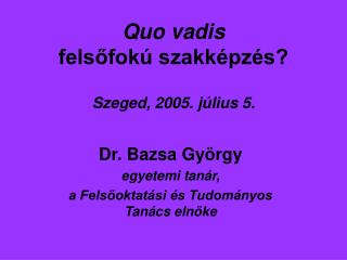 Quo vadis felsőfokú szakképzés? Szeged, 2005. július 5.