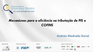 Mecanismos para a eficiência na tributação de PIS e COFINS Andréa Medrado Darzé