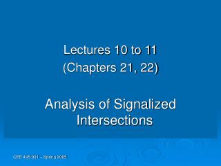 Lectures 10 to 11 (Chapters 21, 22) Analysis of Signalized Intersections