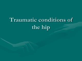 Traumatic conditions of the hip