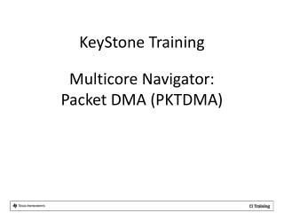 Multicore Navigator: Packet DMA (PKTDMA)