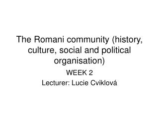 The Romani community (history, culture, social and political organisation)