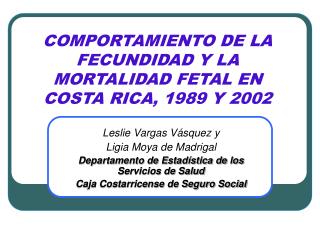 COMPORTAMIENTO DE LA FECUNDIDAD Y LA MORTALIDAD FETAL EN COSTA RICA, 1989 Y 2002