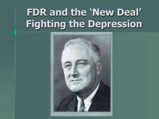 FDR and the ‘New Deal’ Fighting the Depression