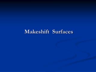 Makeshift Surfaces