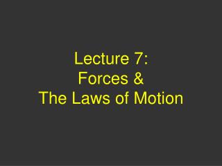 Lecture 7: Forces &amp; The Laws of Motion
