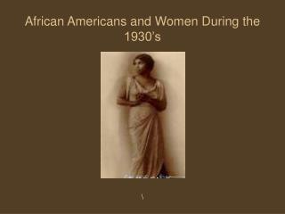 African Americans and Women During the 1930’s