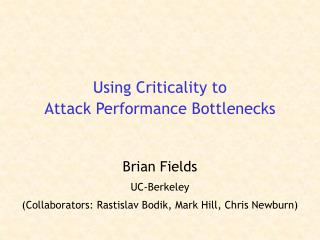 Using Criticality to Attack Performance Bottlenecks