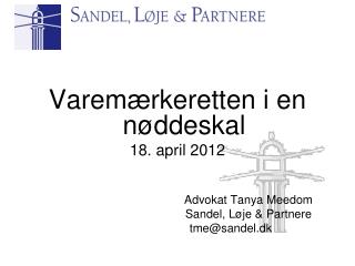 Varemærkeretten i en nøddeskal 18. april 2012 					Advokat Tanya Meedom
