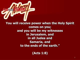 You will receive power when the Holy Spirit comes on you; and you will be my witnesses