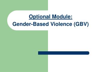 Optional Module : Gender- B ased Violence (GBV)