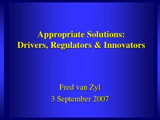 Appropriate Solutions: Drivers, Regulators &amp; Innovators
