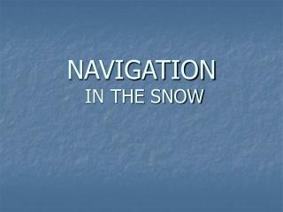 NAVIGATION IN THE SNOW