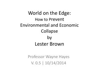 World on the Edge: How to P revent Environmental and Economic Collapse by Lester Brown