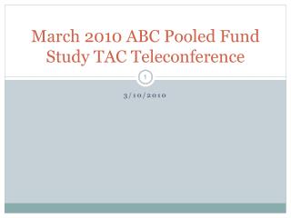 March 2010 ABC Pooled Fund Study TAC Teleconference