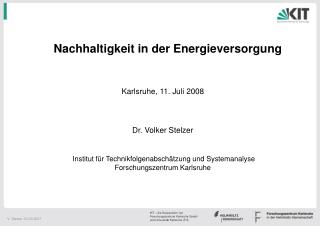 Nachhaltigkeit in der Energieversorgung Karlsruhe, 11. Juli 2008 Dr. Volker Stelzer