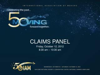 CLAIMS PANEL Friday, October 12, 2012 8:30 a m – 10:30 am