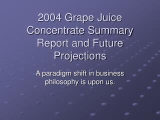 2004 Grape Juice Concentrate Summary Report and Future Projections