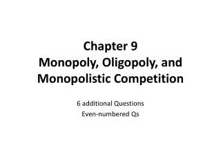 Chapter 9 Monopoly, Oligopoly, and Monopolistic Competition