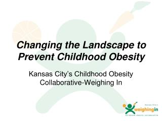 Changing the Landscape to Prevent Childhood Obesity