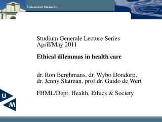 Studium Generale Lecture Series April/May 2011 Ethical dilemmas in health care