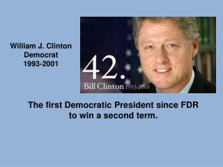 T he first Democratic President since FDR to win a second term.