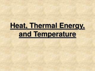 Heat, Thermal Energy, and Temperature