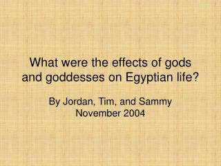 What were the effects of gods and goddesses on Egyptian life?