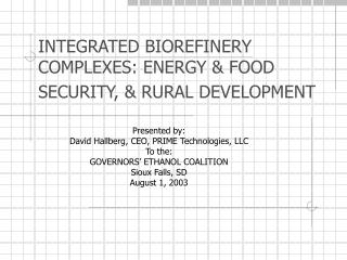 INTEGRATED BIOREFINERY COMPLEXES: ENERGY &amp; FOOD SECURITY, &amp; RURAL DEVELOPMENT