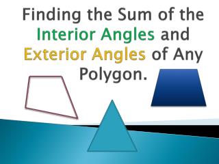 Finding the Sum of the Interior Angles and Exterior Angles of Any Polygon.