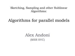 Sketching, Sampling and other Sublinear Algorithms: Algorithms for parallel models