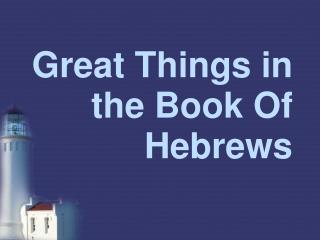 Great Things in the Book Of Hebrews