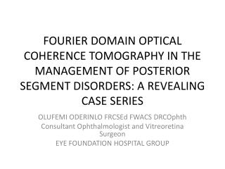 OLUFEMI ODERINLO FRCSEd FWACS DRCOphth Consultant Ophthalmologist and Vitreoretina Surgeon