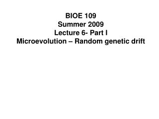 BIOE 109 Summer 2009 Lecture 6- Part I Microevolution – Random genetic drift