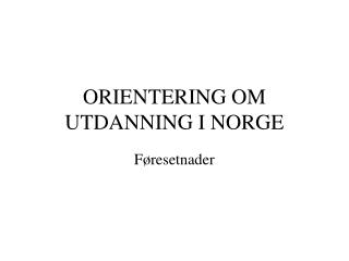 ORIENTERING OM UTDANNING I NORGE