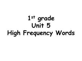 1 st grade Unit 5 High Frequency Words