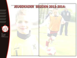 JEUGDKADER SEIZOEN 2013-2014 :
