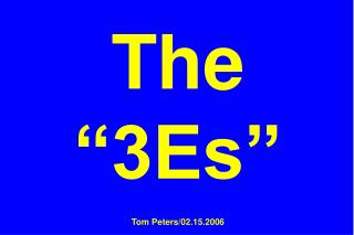 The “3Es” Tom Peters/02.15.2006