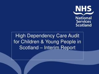 High Dependency Care Audit for Children &amp; Young People in Scotland – Interim Report