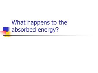 What happens to the absorbed energy?