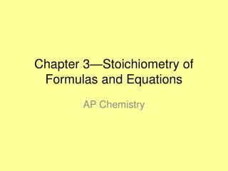Chapter 3—Stoichiometry of Formulas and Equations