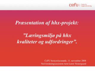 Præsentation af hhx-projekt: ”Læringsmiljø på hhx kvaliteter og udfordringer”.