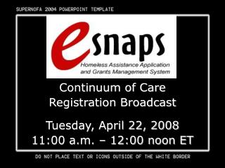 Continuum of Care Registration Broadcast Tuesday, April 22, 2008 11:00 a.m. – 12:00 noon ET
