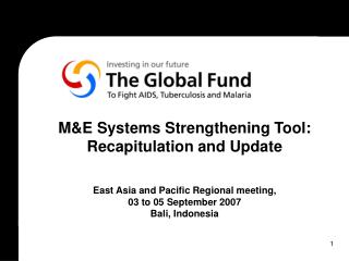 M&E Systems Strengthening Tool: Recapitulation and Update East Asia and Pacific Regional meeting, 03 to 05 Septembe