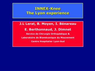 J.L Lerat, B. Moyen, I. Bénareau E. Berthonnaud, J. Dimnet Service de Chirurgie Orthopédique &amp;