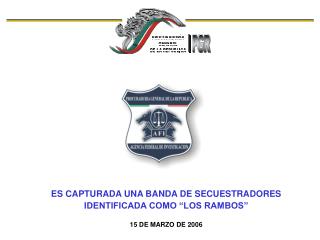 ES CAPTURADA UNA BANDA DE SECUESTRADORES IDENTIFICADA COMO “LOS RAMBOS” 15 DE MARZO DE 2006